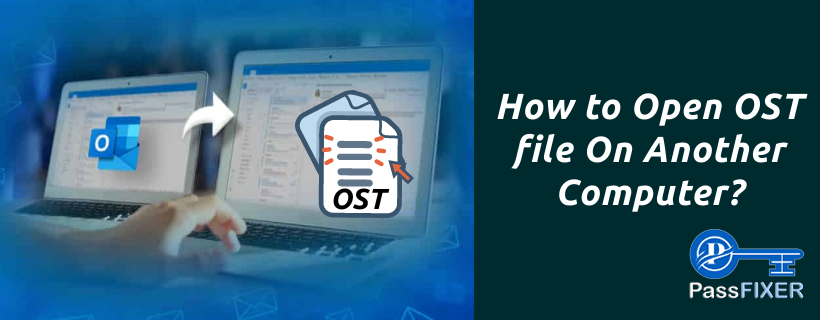 How to Open OST file On Another Computer