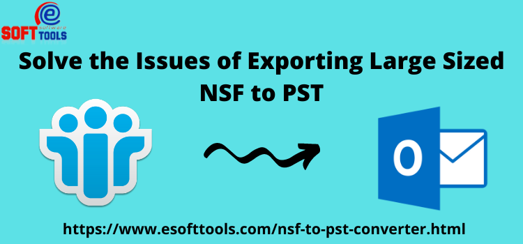 Solve the Issues of Exporting Large Sized NSF to PST